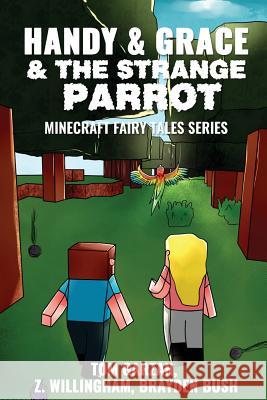 Handy & Grace & The Strange Parrot: Minecraft Fairy Tales Series Willingham, Z. 9781537075273 Createspace Independent Publishing Platform - książka