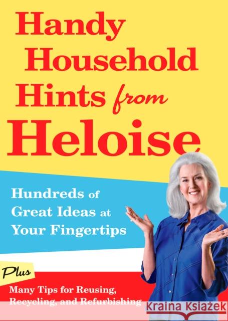 Handy Household Hints from Heloise: Hundreds of Great Ideas at Your Fingertips Heloise 9781605291987 Rodale Press - książka