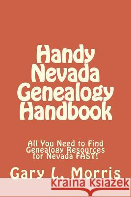Handy Nevada Genealogy Handbook: All You Need to Find Genealogy Resources for Nevada FAST! Morris, Gary L. 9781507787267 Createspace - książka