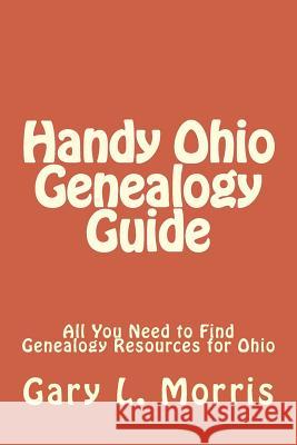 Handy Ohio Genealogy Guide: All You Need to Find Genealogy Resources for Ohio Gary L. Morris 9781507708408 Createspace - książka