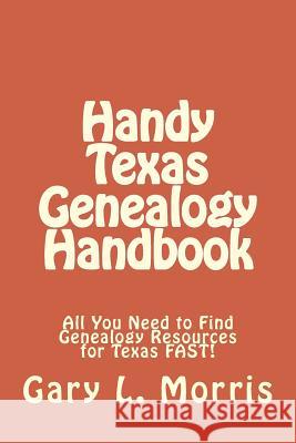 Handy Texas Genealogy Handbook: All You Need to Find Genealogy Resources for Texas FAST! Morris, Gary L. 9781507786277 Createspace - książka