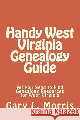 Handy West Virginia Genealogy Guide: All You Need to Find Genealogy Resources for West Virginia Gary L. Morris 9781507690635 Createspace - książka