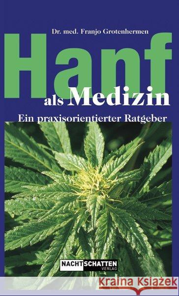 Hanf als Medizin : Ein praxisorientierter Ratgeber. Ungekürzte Ausgabe Grotenhermen, Franjo 9783037882856 Nachtschatten Verlag - książka