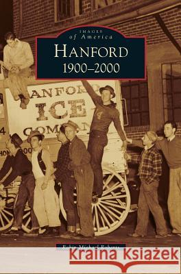 Hanford: 1900-2000 Robin Michael Roberts 9781531629212 Arcadia Publishing Library Editions - książka