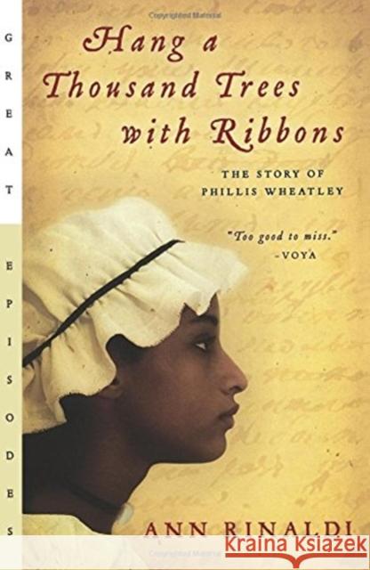 Hang a Thousand Trees with Ribbons: The Story of Phillis Wheatley Ann Rinaldi 9780152053932 Gulliver Books - książka