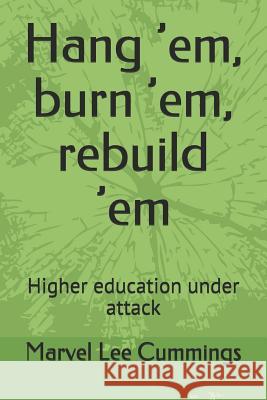 Hang 'em, Burn 'em, Rebuild 'em: Higher Education Under Attack Marvel Lee Cummings 9781794168145 Independently Published - książka