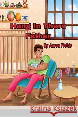 Hang in there father Aaron Fields   9781953962096 Write Perspective, LLC. - książka