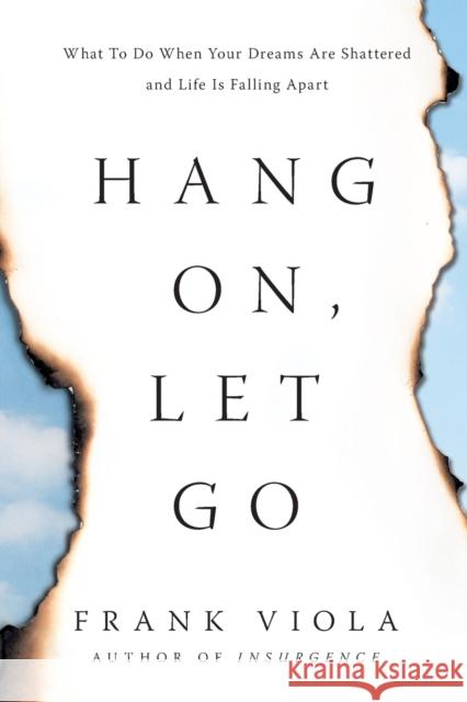 Hang On, Let Go: What to Do When Your Dreams Are Shattered and Life Is Falling Apart Frank Viola 9781496452221 Tyndale Momentum - książka