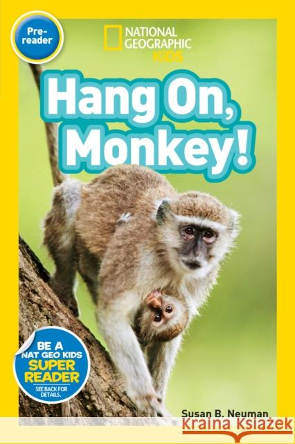 Hang On, Monkey! National Geographic Kids                 Susan B. Neuman 9781426317552 National Geographic Society - książka
