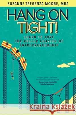 Hang on Tight!: Learn to Love the Roller Coaster of Entrepreneurship Suzanne Tregenza Moore, Deborah Kevin 9781735933399 Highlander Enterprises - książka
