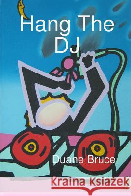 Hang the Dj Duane Bruce 9781365320552 Lulu.com - książka