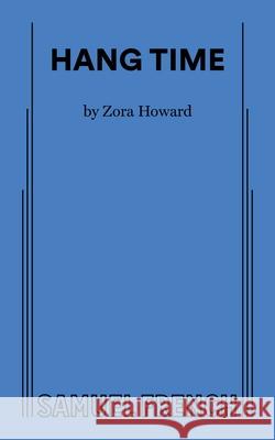 Hang Time Zora Howard 9780573711046 Concord Theatricals - książka