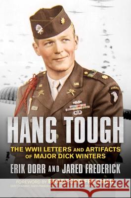 Hang Tough: The WWII Letters and Artifacts of Major Dick Winters Erik Dorr Jared Frederick Bradford Freeman 9781682619179 Permuted Press - książka