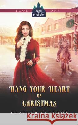 Hang Your Heart on Christmas: A Historical Western Christian Romance Heather Blanton 9781720268345 Independently Published - książka