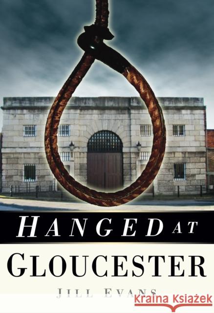 Hanged at Gloucester Jill Evans 9780752458182  - książka