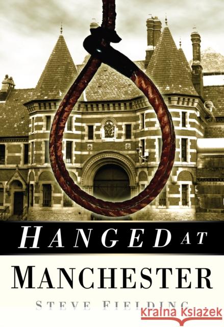 Hanged at Manchester Steve Fielding 9780750950527 THE HISTORY PRESS LTD - książka