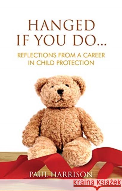 Hanged If You Do...: Reflections from a Career in Child Protection Paul Harrison 9781786051165 Orpen Press - książka