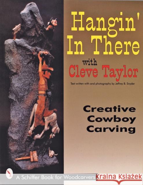 Hangin' in There: Creative Cowboy Carving Taylor, Cleve 9780887408410 Schiffer Publishing - książka