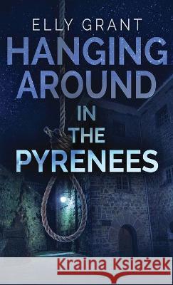 Hanging Around In The Pyrenees Elly Grant 9784824104298 Next Chapter - książka