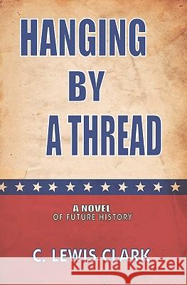 Hanging By A Thread Clark, C. Lewis 9781452806464 Createspace - książka