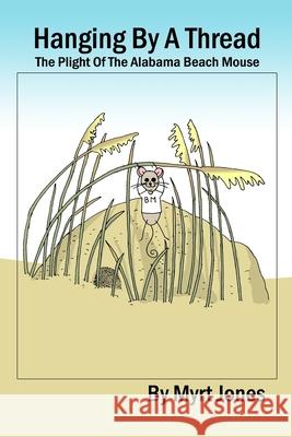 Hanging by a Thread: The Plight of the Alabama Beach Mouse Myrt Jones 9781692131746 Independently Published - książka