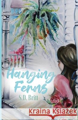 Hanging Ferns S D Britt 9781637697542 Trilogy Christian Publishing - książka