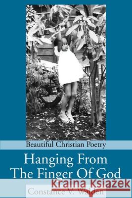 Hanging From The Finger Of God: Beautiful Christian Poetry Walden, Constance V. 9780595232031 Writers Club Press - książka