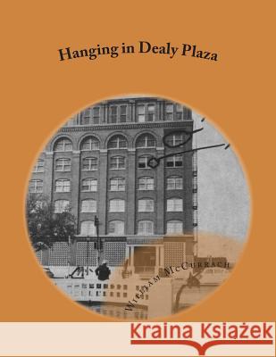 Hanging in Dealy Plaza: Murder Mystery MR William McCurrach 9781494362133 Createspace - książka