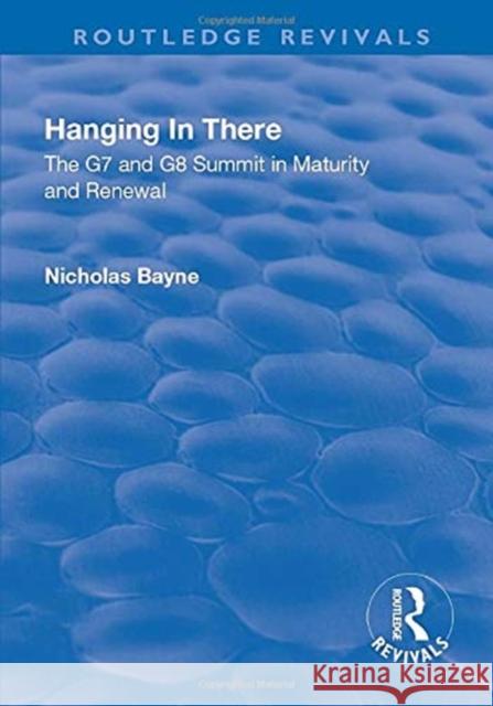Hanging in There: The G7 and G8 Summit in Maturity and Renewal: The G7 and G8 Summit in Maturity and Renewal Bayne, Nicholas 9781138701250 Taylor and Francis - książka