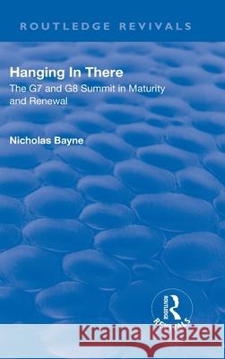 Hanging in There: The G7 and G8 Summit in Maturity and Renewal: The G7 and G8 Summit in Maturity and Renewal Nicholas Bayne 9781138701311 Routledge - książka