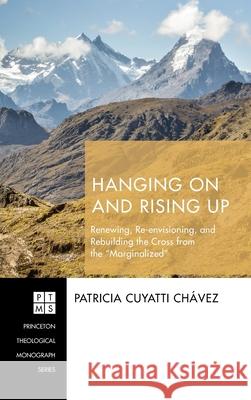 Hanging On and Rising Up Patricia Cuyatti Chávez 9781532651595 Pickwick Publications - książka