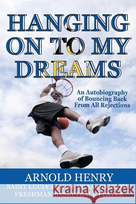 Hanging On To My Dreams: Bouncing Back From All Rejections Henry, Arnold 9780994027207 Piton Books - książka