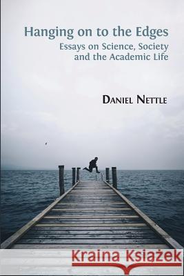 Hanging on to the Edges: Essays on Science, Society and the Academic Life Daniel Nettle 9781783745807 Open Book Publishers - książka