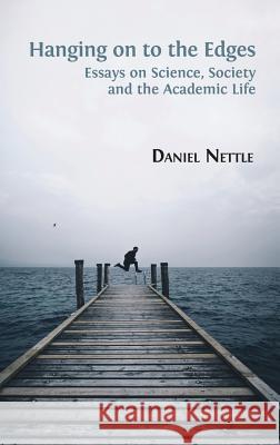 Hanging on to the Edges: Essays on Science, Society and the Academic Life Daniel Nettle 9781783745814 Open Book Publishers - książka