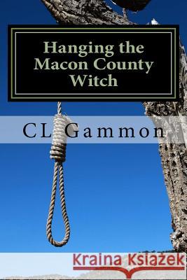 Hanging the Macon County Witch CL Gammon 9781514829578 Createspace - książka