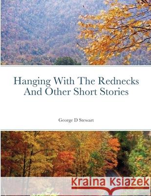 Hanging With The Rednecks And Other Short Stories George Stewart 9781716550072 Lulu.com - książka