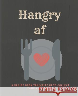 Hangry af: A recipe book you can write in to collect Family Favorites Soul Food Press 9781099041242 Independently Published - książka