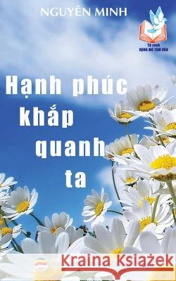 Hạnh phúc khắp quanh ta: Bản in năm 2017 Minh, Nguyên 9781545431917 United Buddhist Foundation - książka