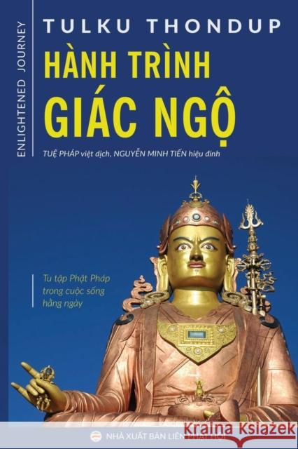 Hanh Trinh Giac Ngộ: Tu Tập PHật Phap Trong Cuộc Sống Hằng Ngay Tulku Thondup Rinpoche Tuệ Phap Nguyễn Min 9781981659654 United Buddhist Foundation - książka