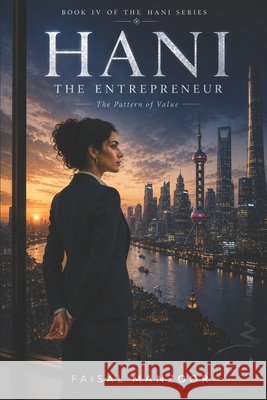 Hani: The Entrepreneur: The Pattern of Value Manzoor, Faisal 9798196053948 Independently Published - książka