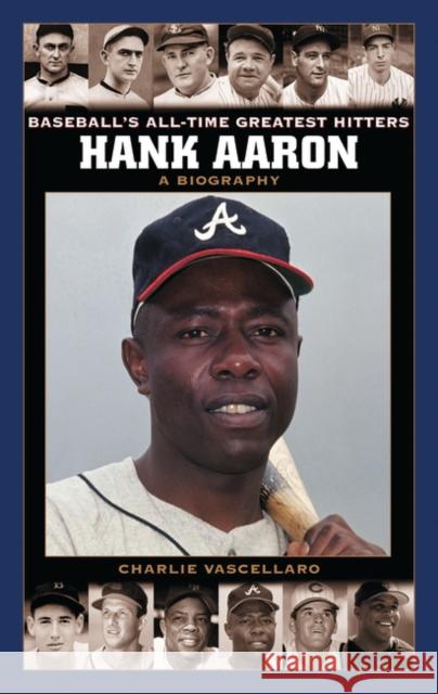 Hank Aaron: A Biography Vascellaro, Charlie 9780313330018 Greenwood Press - książka