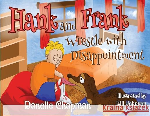 Hank and Frank Wrestle with Disappointment Danelle Chapman 9781787884779 Pegasus Elliot Mackenzie Publishers - książka