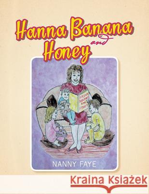 Hanna Banana and Honey Nanny Faye 9781483682730 Xlibris Corporation - książka