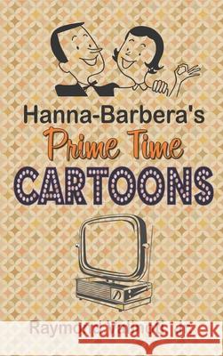 Hanna Barbera's Prime Time Cartoons (hardback) Raymond, Jr. Valinoti 9781629335896 BearManor Media - książka
