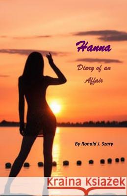Hanna: Diary of an Affair Mr Ronald J. Szary 9781546768470 Createspace Independent Publishing Platform - książka