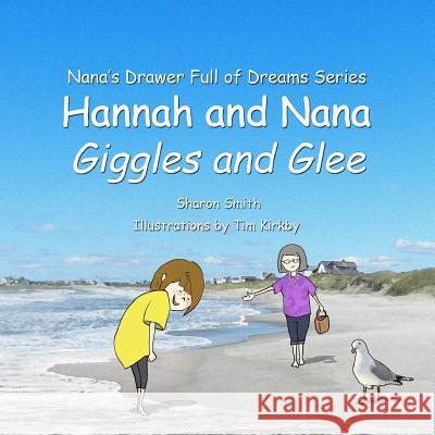 Hannah and Nana: Giggles and Glee Sharon Smith 9781507728376 Createspace Independent Publishing Platform - książka