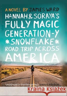 Hannah and Soraya's Fully Magic Generation-Y *Snowflake* Road Trip across America James Ward 9781913851576 Cool Millennium - książka