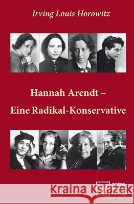 Hannah Arendt – Eine Radikal-Konservative Irving Louis Horowitz 9783110320039 De Gruyter - książka