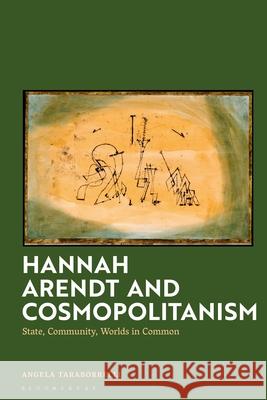 Hannah Arendt and Cosmopolitanism: State, Community, Worlds in Common Angela Taraborrelli 9781350422797 Bloomsbury Academic - książka
