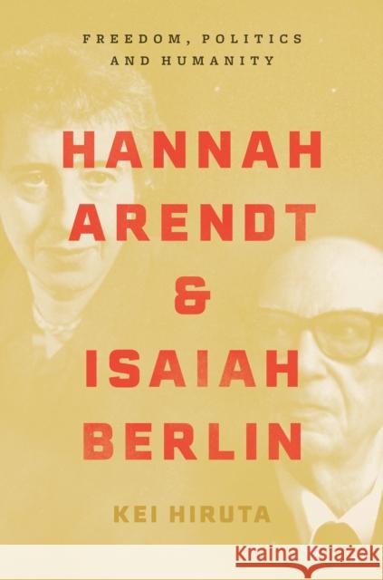 Hannah Arendt and Isaiah Berlin: Freedom, Politics and Humanity Hiruta, Kei 9780691182261 Princeton University Press - książka